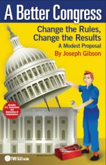 A Better Congress: Change the Rules, Change the Results: A Modest Proposal: Citizen's Guide to Legislative Reform